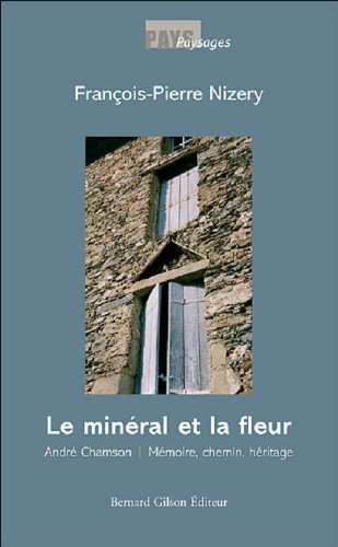 Le minéral et la fleur, André Chanson : Mémoire, chemin, héritage book