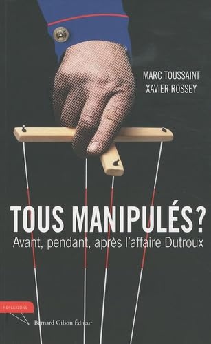 Tous manipulés ?: Avant, pendant et après l'affaire Dutroux Books