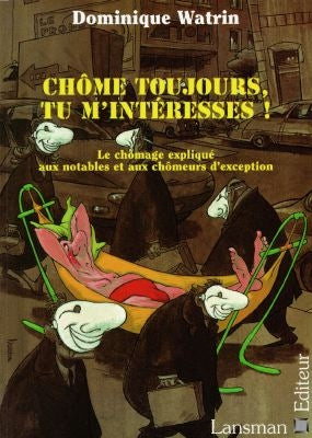 Chôme toujours, tu m'intéresses ! : le chômage expliqué aux notables et aux chômeurs d'exception Drama