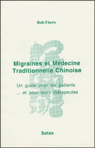 Migraines et Médecine Traditionnelle Chinoise: Un guide pour les patients ... et pour leurs thérapeutes Books