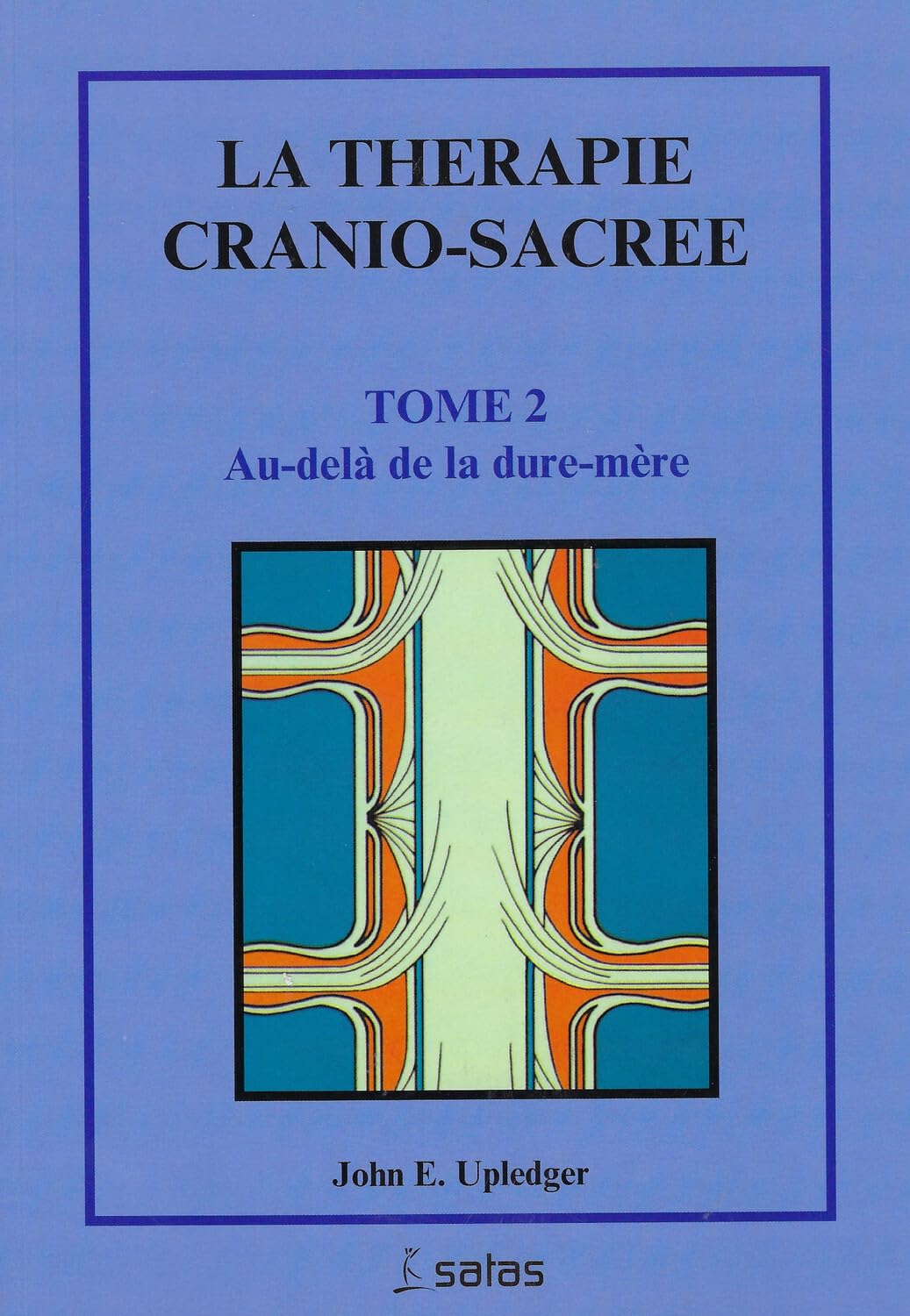 La thérapie cranio-sacrée Tome 2 - Au-delà de la dure-mère Health, Nutrition & Fitness
