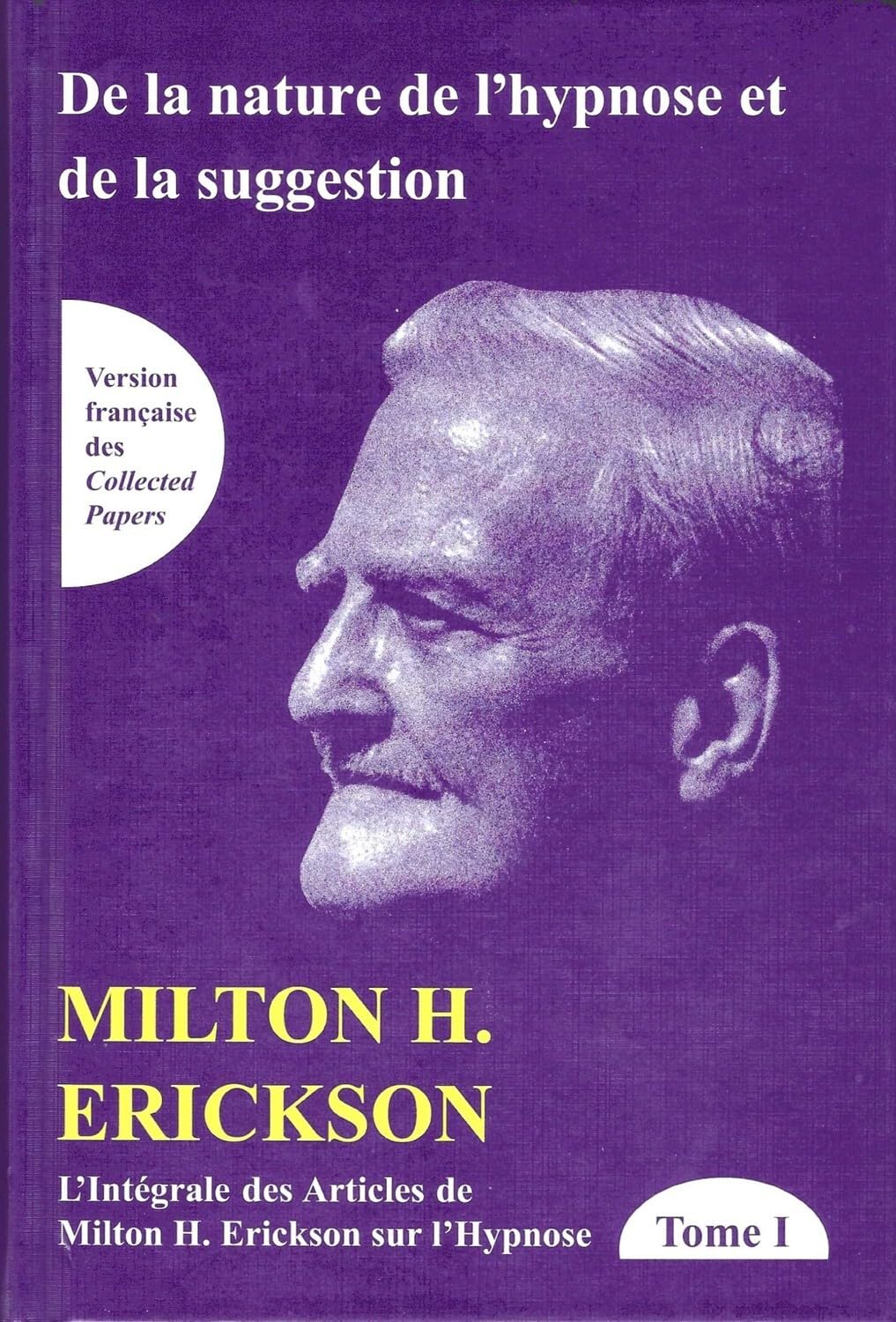 De la nature de l'hypnose et de la suggestion Tome 1 - L'intégrale des articles de Milton H. Erickson sur l'hypnose book