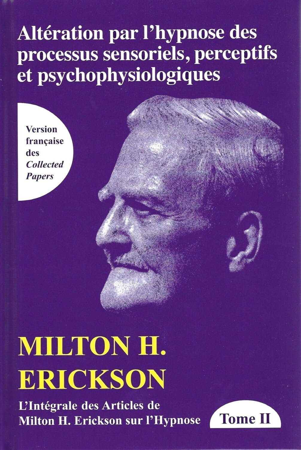 L'intégrale des articles de Milton Erickson sur l'hypnose : Tome 2, Altération par l'hypnose des processus sensoriels, perceptifs et psychophysiologiques Medicine