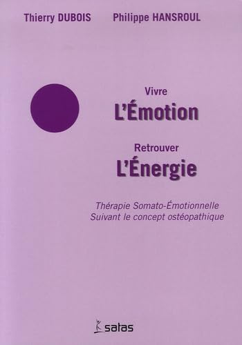 Vivre l'Emotion Retrouver l'Energie: Thérapie Somato-Emotionnelle suivant le concept ostéopathique book