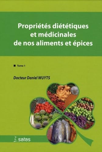 proprietes dietetiques et medicinales de nos aliments et epices: Tome 1 Medicine