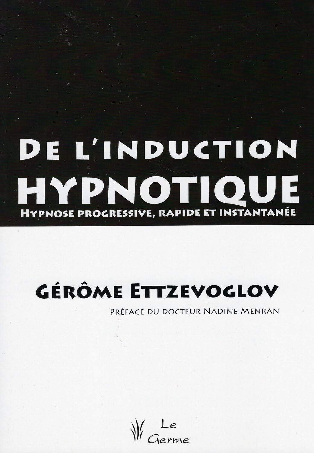 De l'induction hypnotique - Hypnose progressive, rapide et instantanée Psychology