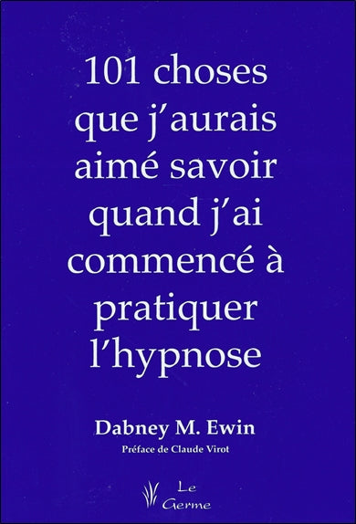 Les 101 choses que j'aurais voulu savoir quand j'ai commencé à pratiquer l'hypnose Psychology