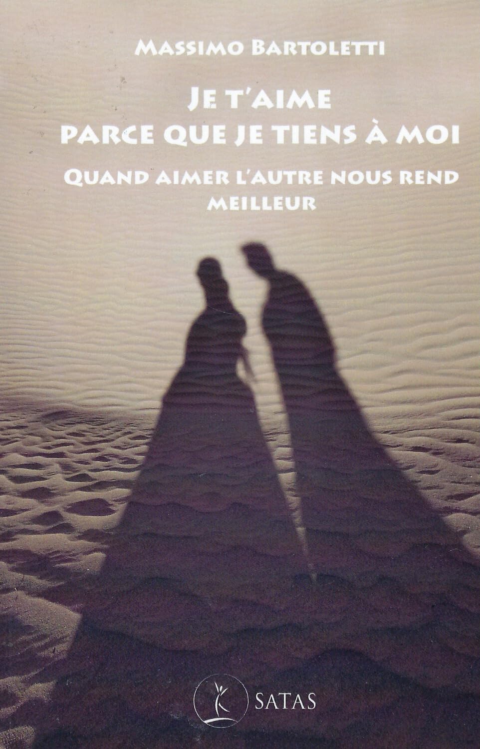 Je t'aime parce que je tiens à moi - Quand aimer l'autre nous rend meilleur book
