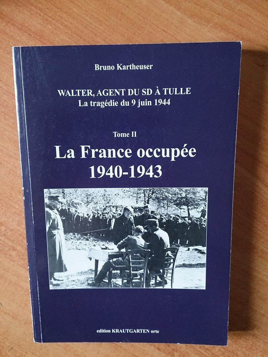 Walter, agent du SD à Tulle - La tragédie du 9 juin 1944 - Tome II - La France occupée 1940-1943 - book
