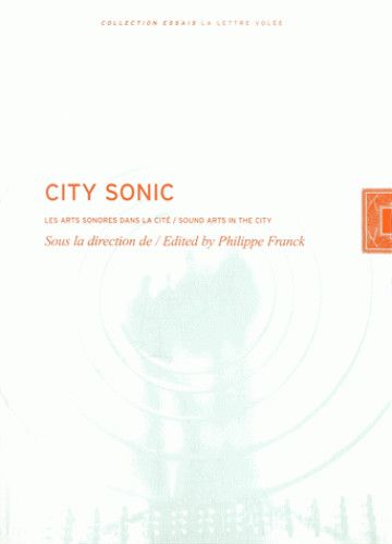City sonic : les arts sonores dans la cité. City sonic : sound arts in the city book