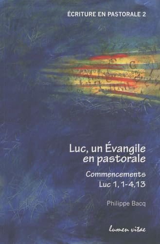 Luc, un Evangile en pastorale: Commencements Luc 1, 1-4, 13 Books