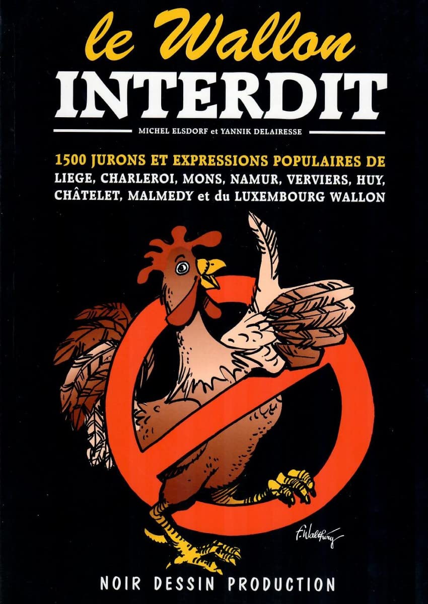 Le Wallon interdit: 1500 jurons et expressions populaires de toute la Wallonie : Liège, Verviers, Huy, Charleroi, Namur, Mons, Châtelet, Malmedy, Luxembourg Wallon Books