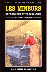 «Les P’Tits Dicos de Wallonie » : «Les Mineurs » -Expressions et vocabulaire wallon-français. book
