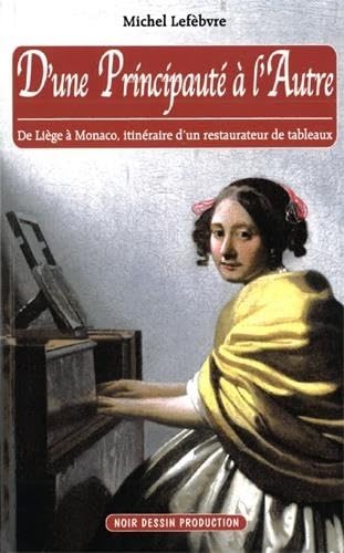 Principauté à l'Autre (D'une): De Liège à Monaco, itinéraire d'un restaurateur de tableaux book
