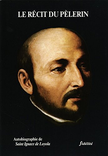 Le Recit du Pèlerin. Autobiographie de Saint Gnace de Loyola. Traduction de a. Thiry, S.J. book