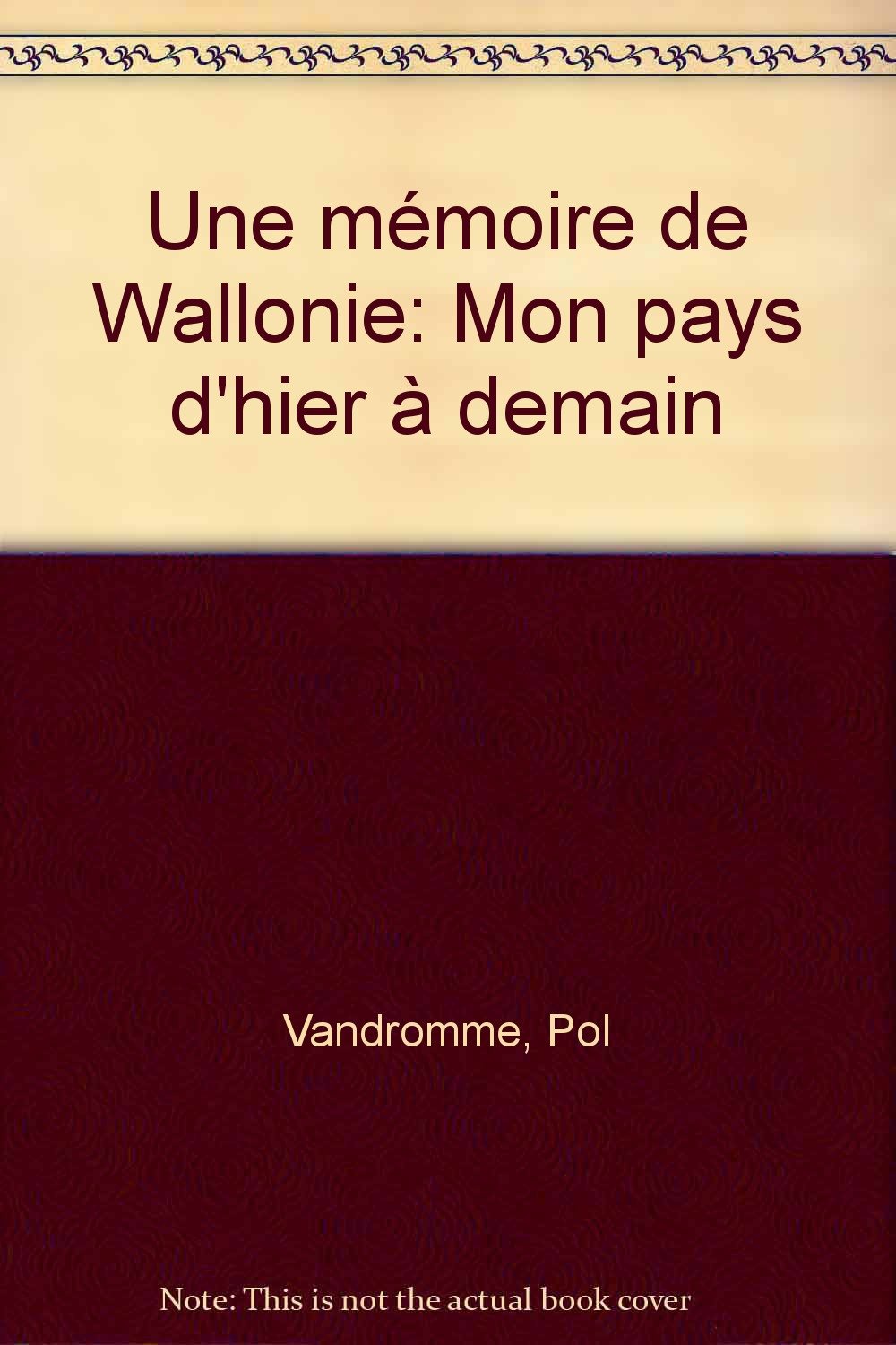Une mémoire de Wallonie: Mon pays d'hier à demain Contemporary literature