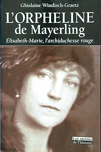 L'Orpheline de Mayerling : Vie d'Elisabeth-Marie, l'archiducesse rouge book