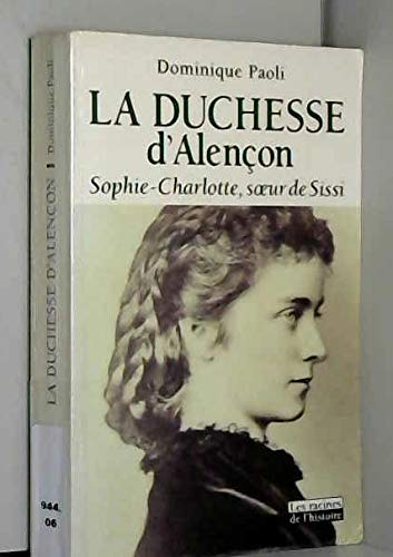 La duchesse d'Alençon : Sophie-Charlotte, soeur de Sissi Memories