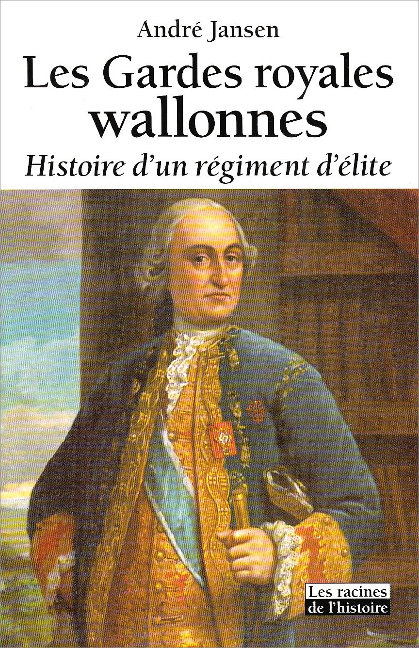 Les Gardes royales Wallones : Histoire d'un régiment d'élit: Histoire d'un régiment d'élite Politics & History