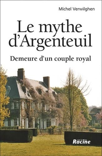 Le mythe d'Argenteuil: Demeure d'un couple royal Politics & History