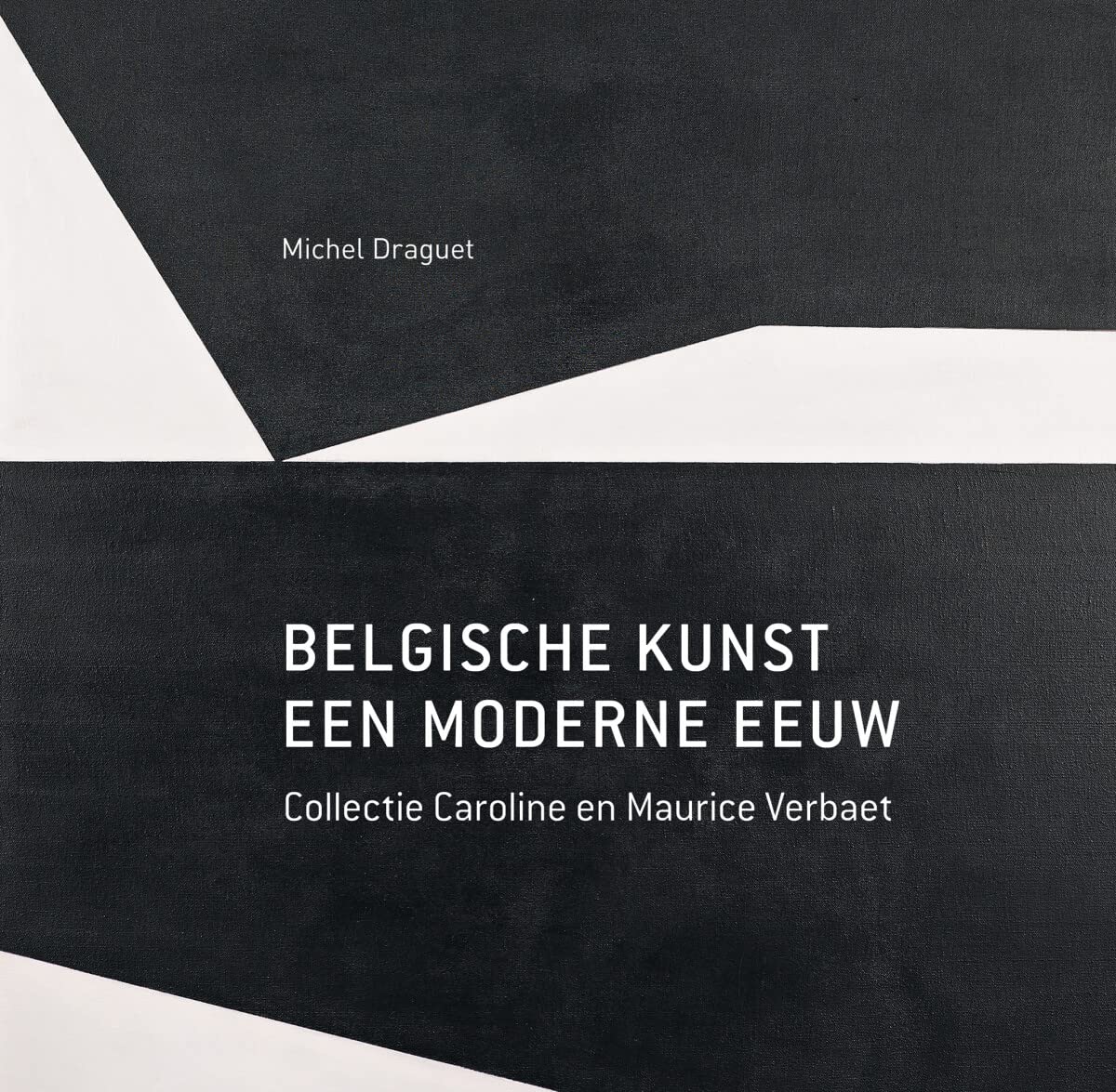 Belgische kunst. Een moderne eeuw: Collectie Caroline en Maurice Verbaet book