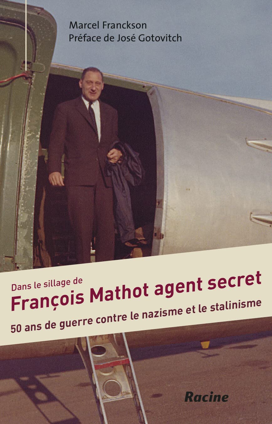 Dans le sillage de francois mathot, agent secret : 50 ans de guerre contre le nazisme et le stalinis book