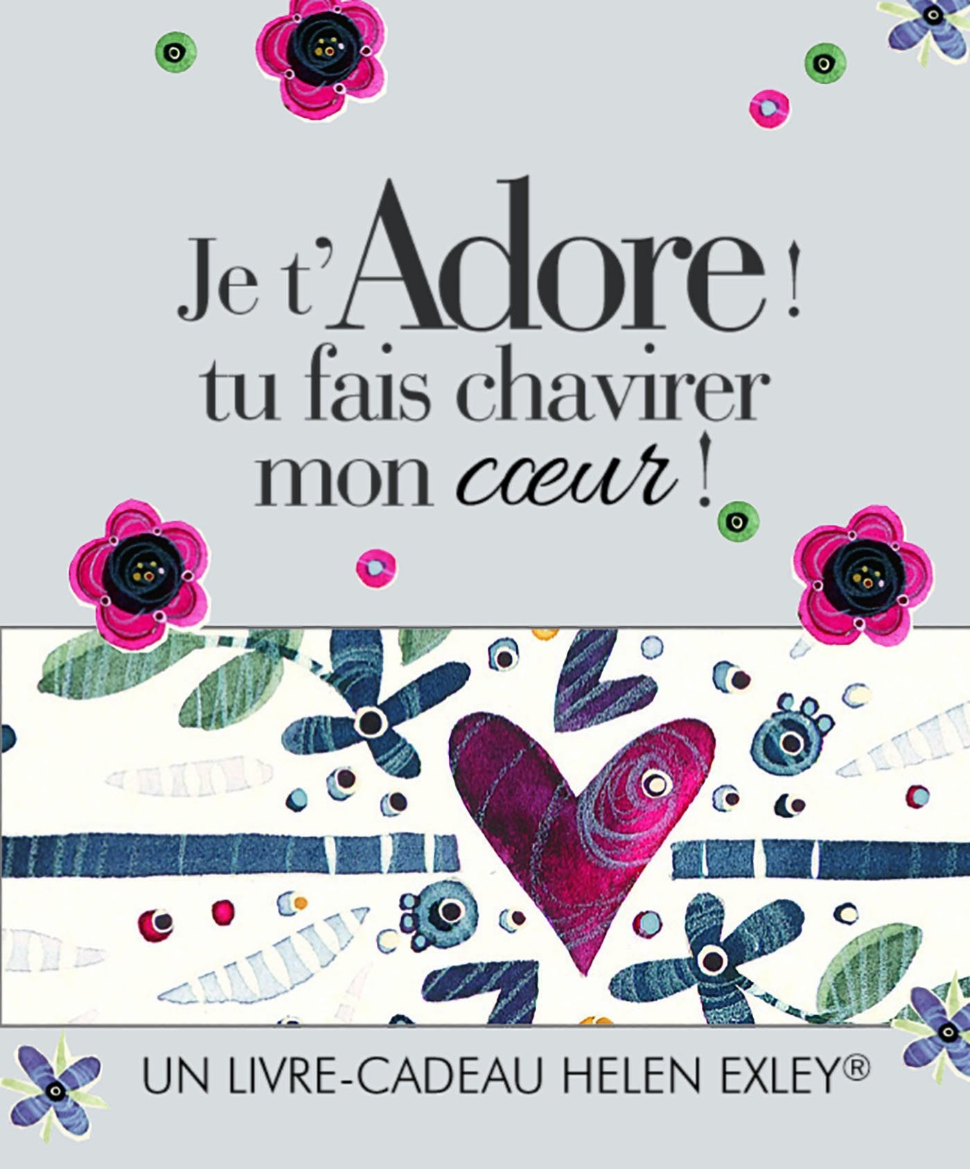 JE T'ADORE ! TU FAIS CHAVIRER MON COEUR ! Books