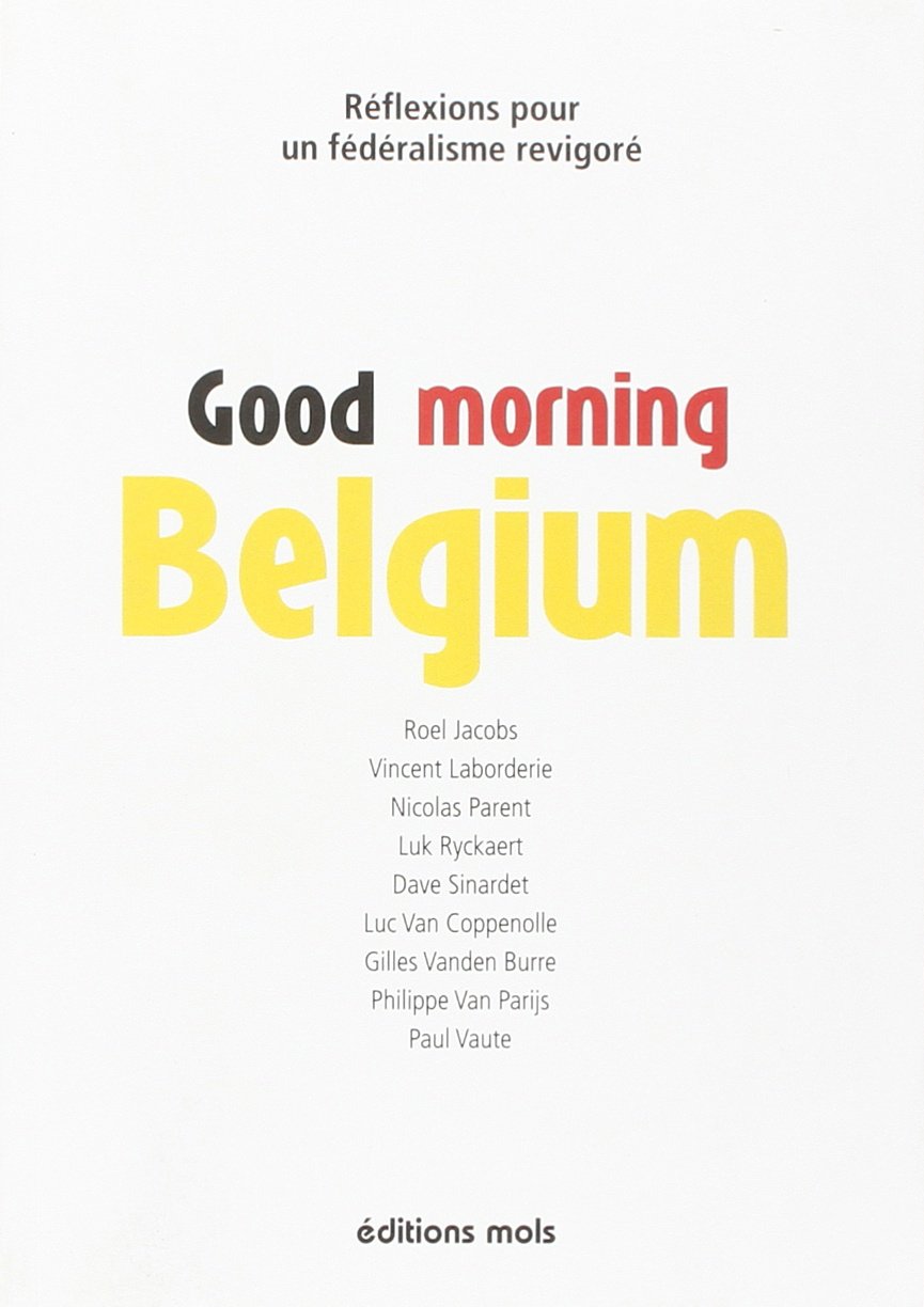 Good morning belgium: Réflexions pour un fédéralisme revigoré Essays & Short Stories