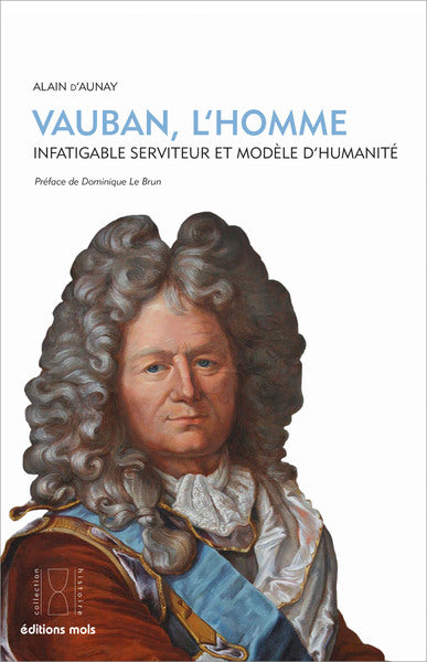 Vauban, l'homme : infatigable serviteur et modèle d'humanité book