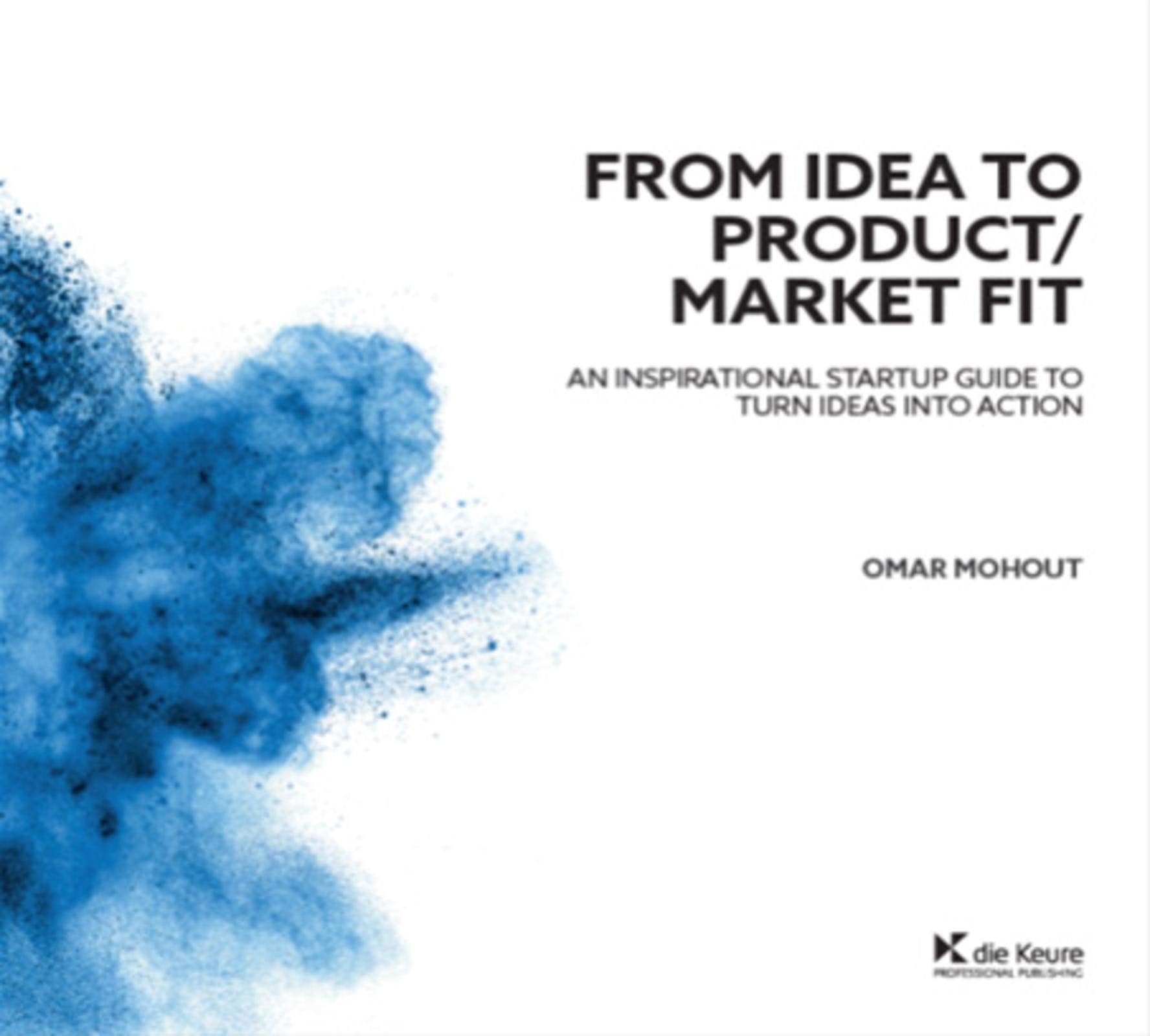 From idea to product/market fit: An inspirational startup guide to turn ideas into action book