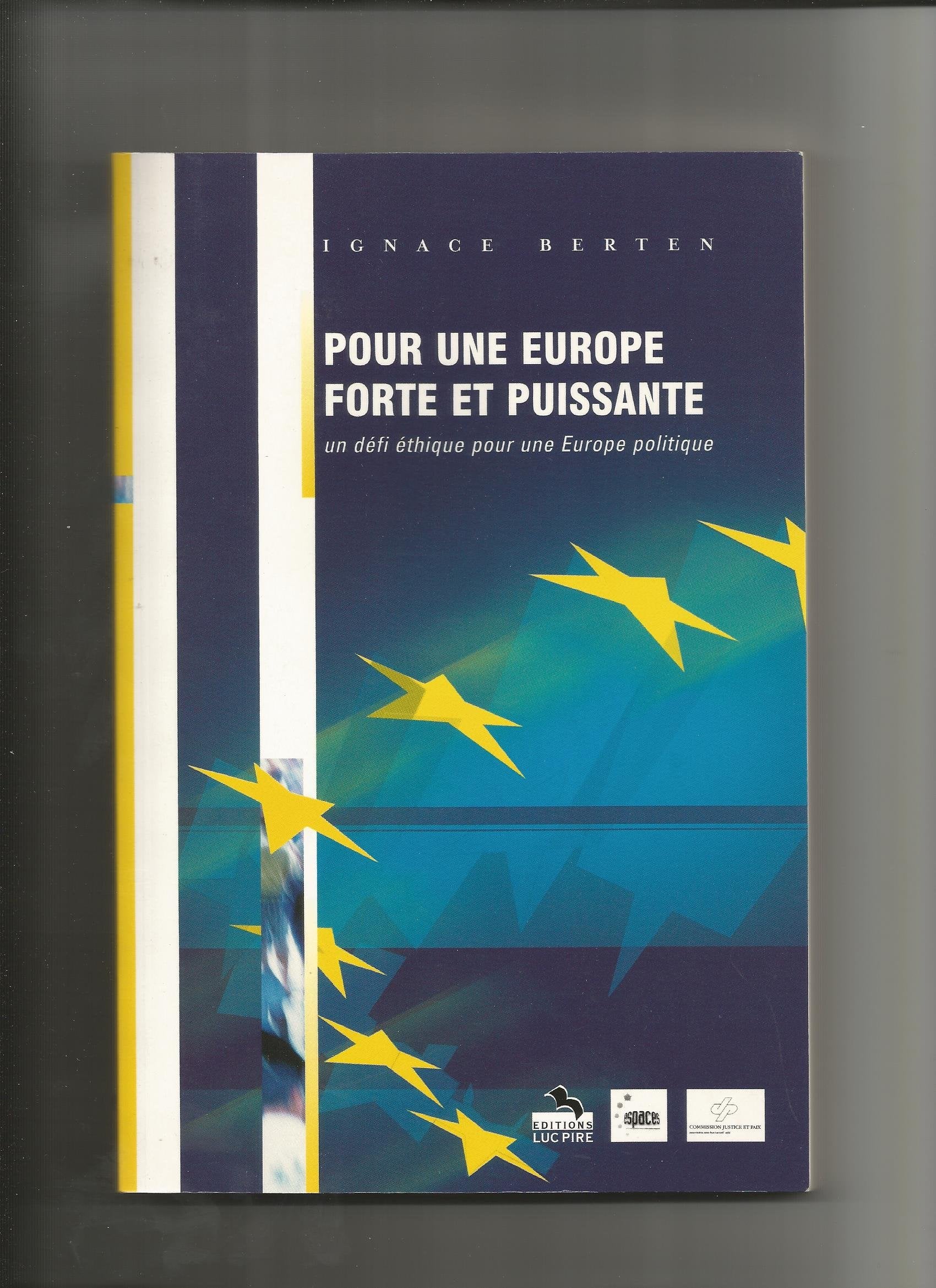 Pour une Europe forte et puissante : un défi éthique pour une Europe politique Ignace Berten book