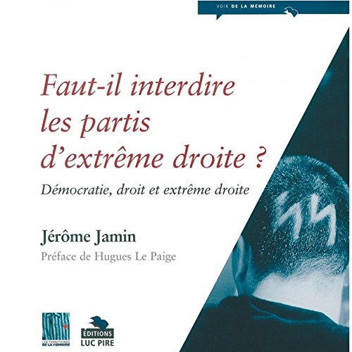 Faut-il interdire les partis d'extrême droite ? Démocratie, droite et extrême droite Jérôme Jamin Books