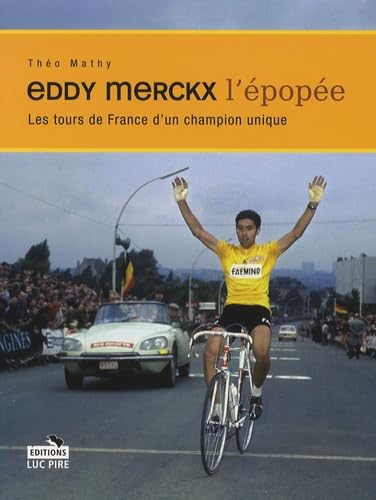 Eddy Merckx, l'épopée: Les tours de France d'un champion unique Leisure & Fun