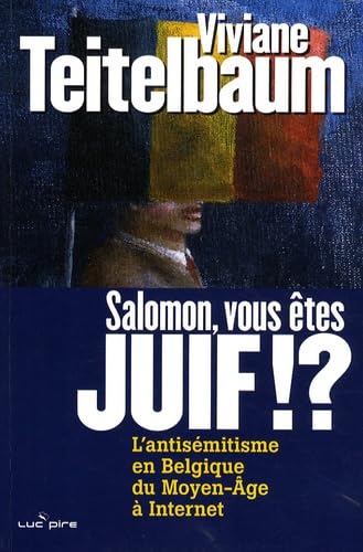 Salomon, vous êtes juif !?: L'antisémitisme en Belgique, du Moyen Age à Internet book