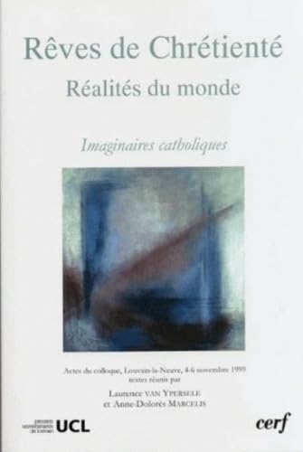 Rêves de Chrétienté, réalités du monde: Imaginaires catholiques book