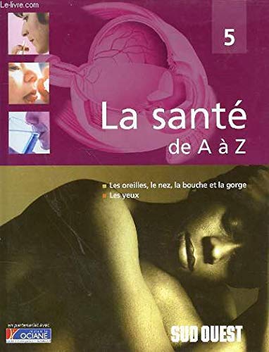 Les oreilles, le nez, la bouche et la gorge, les yeux (La santé de A à Z) Books