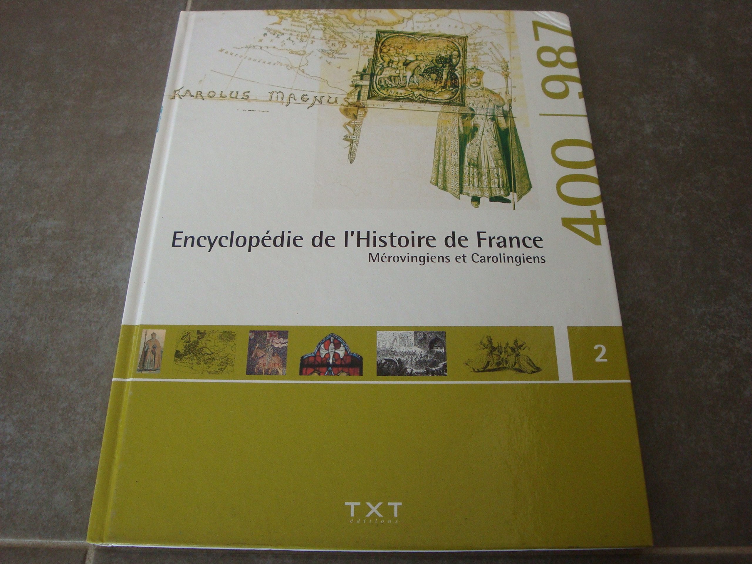 ENCYCLOPÉDIE DE L'HISTOIRE DE FRANCE MÉROVINGIENS ET CAROLINGIENS 400 /987 book