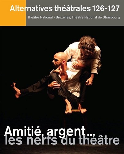 Alternatives Theatrales N 126-127 / Amitié, Argent... les Nerfs du Theatre Film, Art & Culture