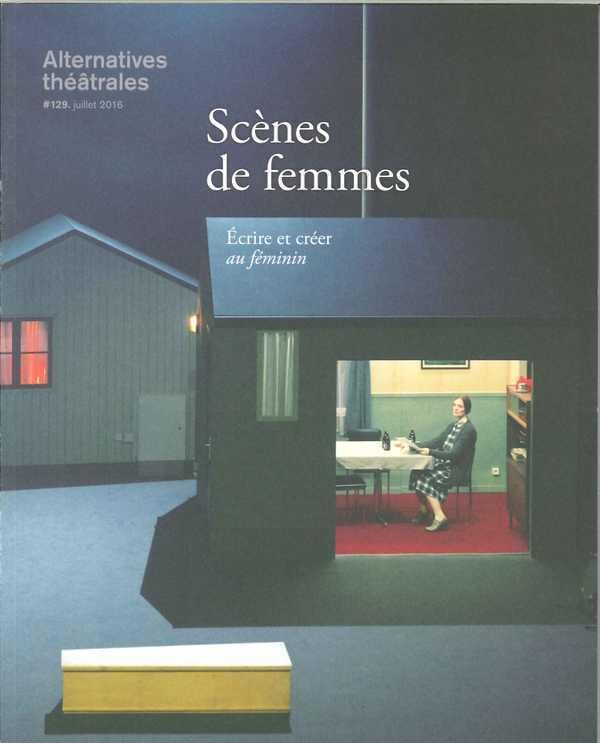 Alternatives Theatrales N°129 Scenes De Femmes Juillet2016 Film, Art & Culture