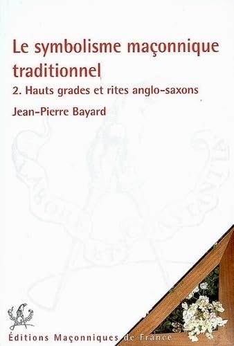 Le symbolisme maçonnique traditionnel: Tome 2, Hauts grades et rites anglo-saxons Books