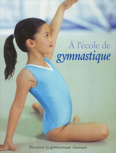 A l'école de gymnastique: Découvre la gymnastique classique book