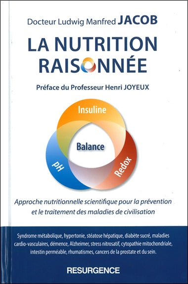 La nutrition raisonnée : approche nutritionnelle scientifique pour la prévention et le traitement des maladies de civilisation : syndrome métabolique, hypertonie, stéatose hépatique, diabète sucré, maladies cardio-vasculaires, démence, Alzheimer, stres... Health, Nutrition & Fitness
