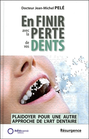 En finir avec la perte de vos dents ! : plaidoyer pour une autre approche de l'art dentaire Health, Nutrition & Fitness