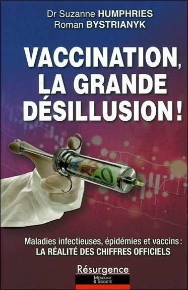 Vaccination, la grande désillusion ! : maladies infectieuses, épidémies et vaccins : voici la réalité des chiffres officiels incontestables que l'on vous a toujours cachés Books