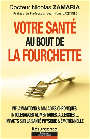 Votre santé au bout de la fourchette : inflammations & maladies chroniques, intolérances alimentaires, allergies, impacts sur la santé physique & émotionnelle : comment préserver et retrouver votre santé Health, Nutrition & Fitness