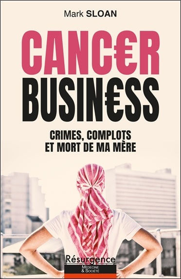 Cancer business : crimes, complots et mort de ma mère book
