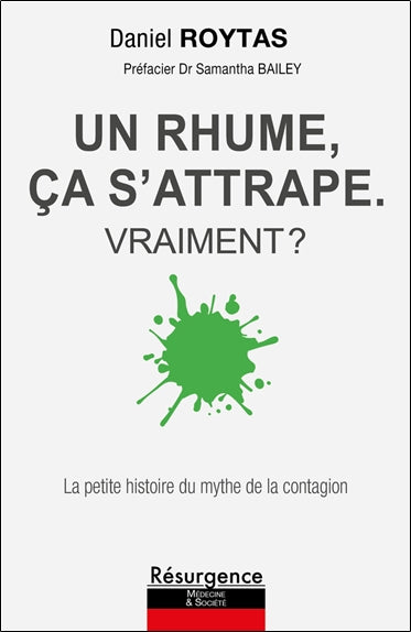 Un rhume, ça s'attrape : vraiment ? : la petite histoire du mythe de la contagion Books