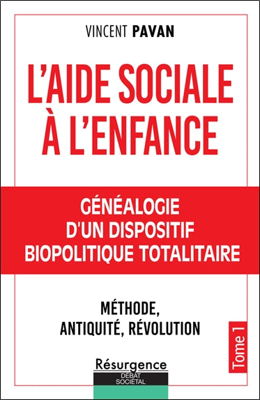 L'aide sociale à l'enfance. Vol. 1. Généalogie d'un dispositif biopolitique totalitaire : méthode, Antiquité, Révolution book