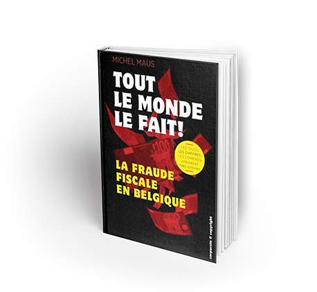 Tout le Monde le Fait - la Fraude Fiscale en Belgique : les Trucs Books