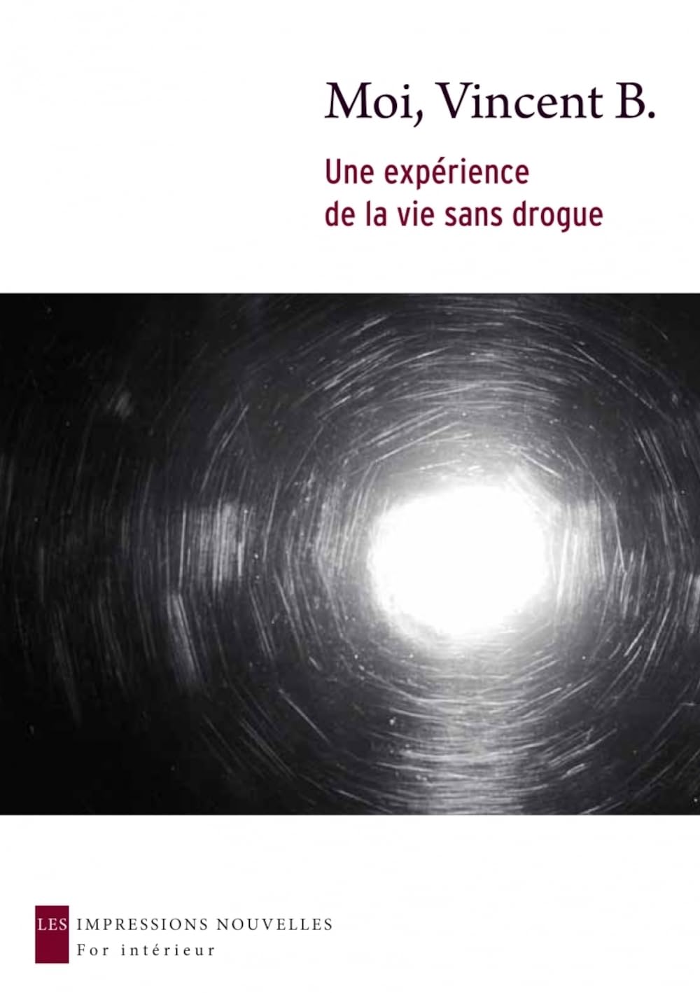 MOI, VINCENT B. - UNE EXPERIENCE DE LA VIE SANS DROGUE: Une expérience de la vie sans drogue Contemporary literature